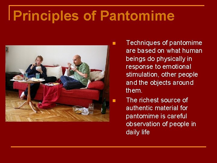 Principles of Pantomime n n Techniques of pantomime are based on what human beings