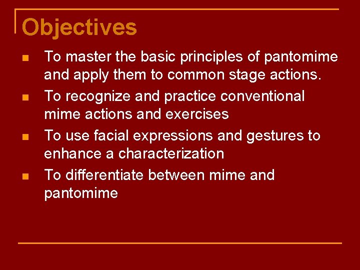 Objectives n n To master the basic principles of pantomime and apply them to