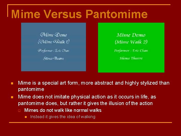 Mime Versus Pantomime n n Mime is a special art form, more abstract and