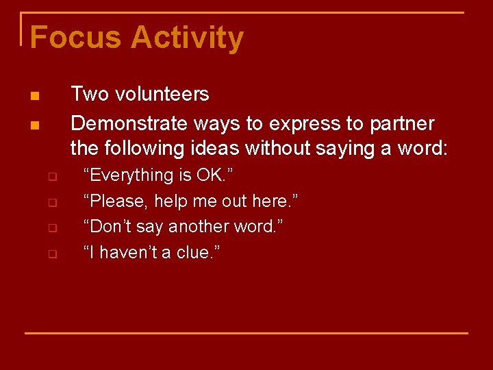 Focus Activity Two volunteers Demonstrate ways to express to partner the following ideas without