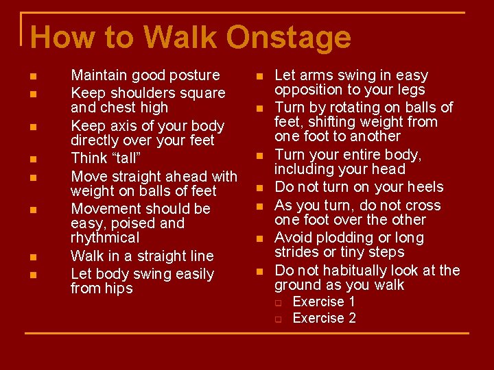 How to Walk Onstage n n n n Maintain good posture Keep shoulders square