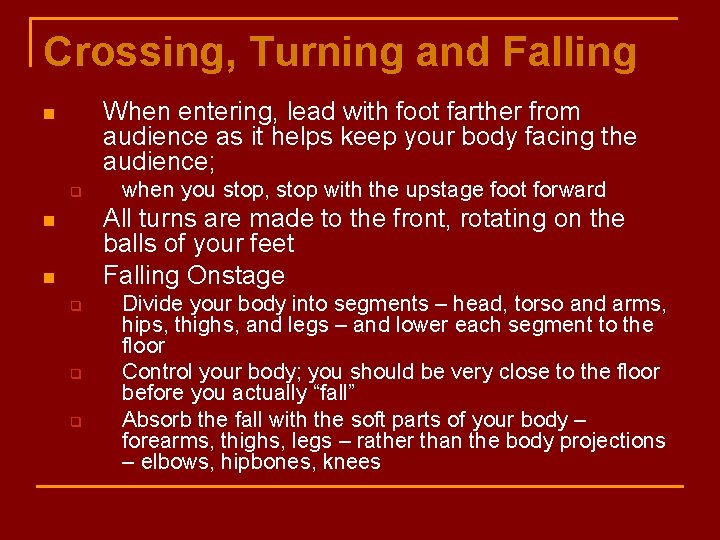 Crossing, Turning and Falling When entering, lead with foot farther from audience as it