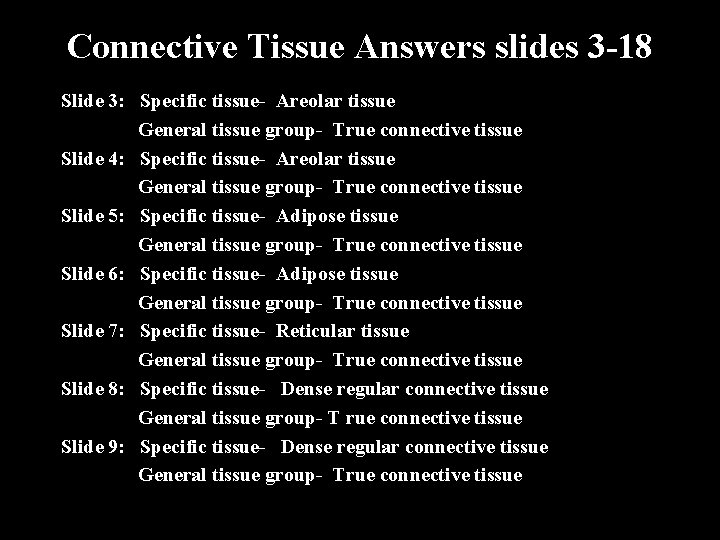 Connective Tissue Answers slides 3 -18 Slide 3: Specific tissue- Areolar tissue General tissue