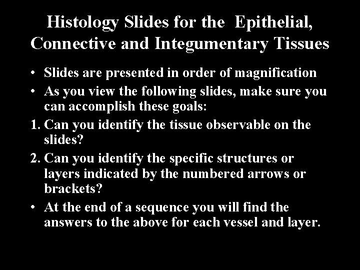 Histology Slides for the Epithelial, Connective and Integumentary Tissues • Slides are presented in