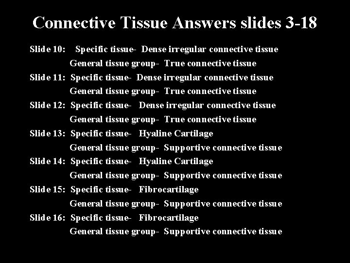 Connective Tissue Answers slides 3 -18 Slide 10: Slide 11: Slide 12: Slide 13: