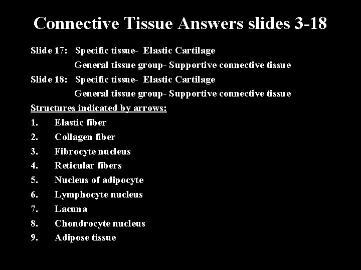 Connective Tissue Answers slides 3 -18 Slide 17: Specific tissue- Elastic Cartilage General tissue