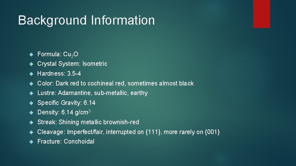 Background Information Formula: Cu 2 O Crystal System: Isometric Hardness: 3. 5 -4 Color:
