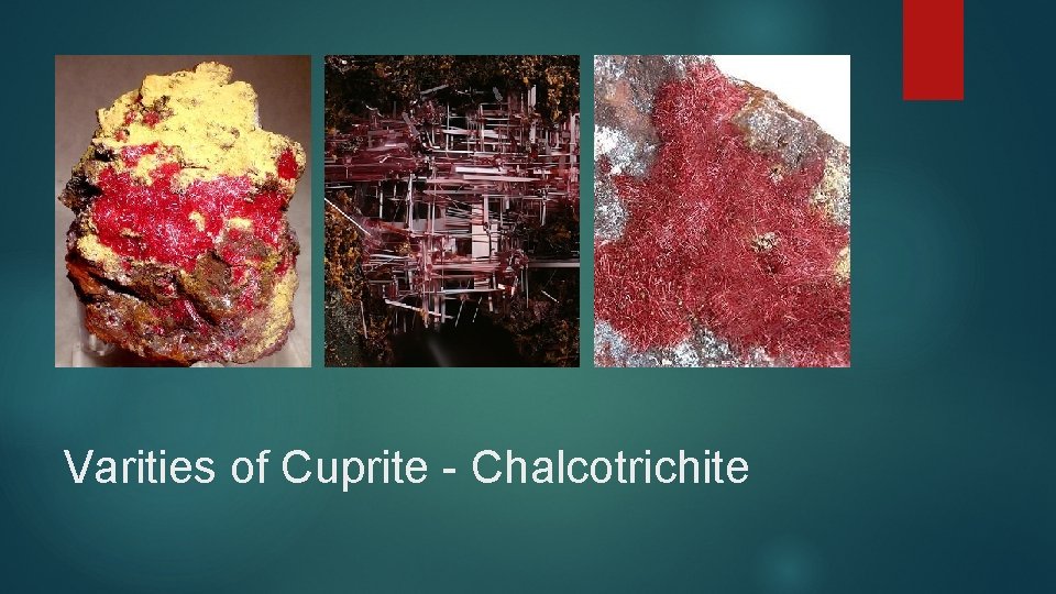 Varities of Cuprite - Chalcotrichite 