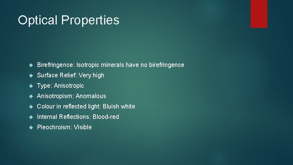 Optical Properties Birefringence: Isotropic minerals have no birefringence Surface Relief: Very high Type: Anisotropic