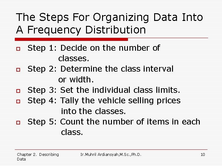 The Steps For Organizing Data Into A Frequency Distribution o o o Step 1: