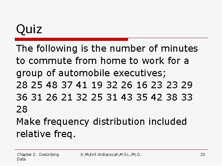 Quiz The following is the number of minutes to commute from home to work