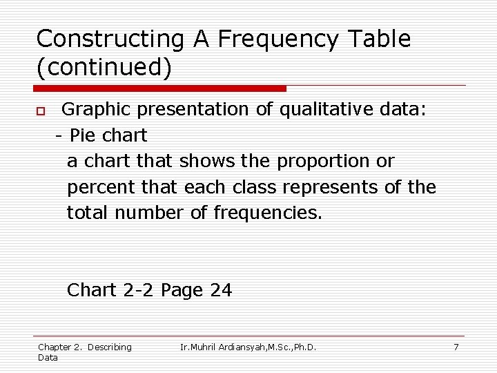 Constructing A Frequency Table (continued) o Graphic presentation of qualitative data: - Pie chart