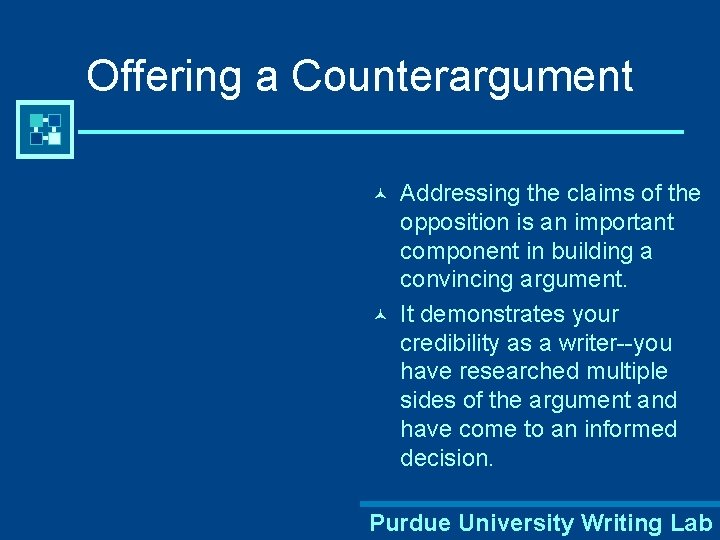 Offering a Counterargument © © Addressing the claims of the opposition is an important