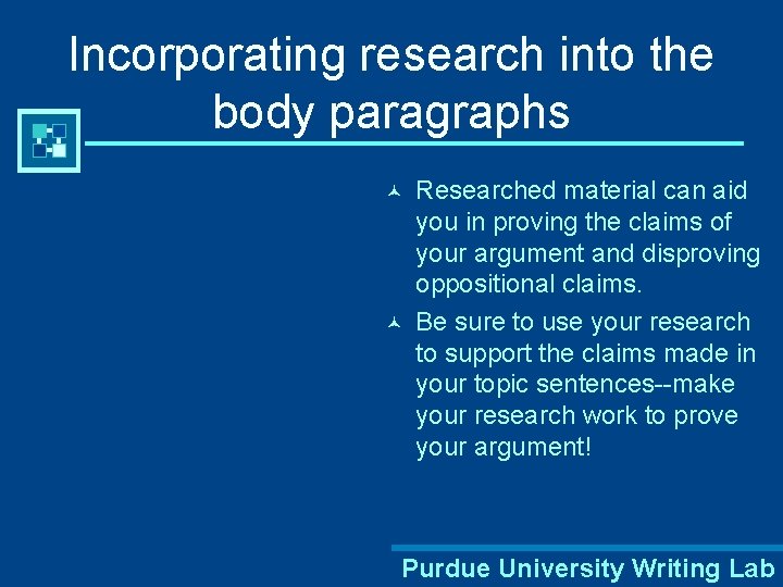 Incorporating research into the body paragraphs © © Researched material can aid you in