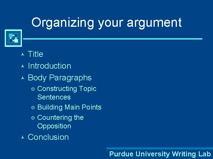 Organizing your argument Title © Introduction © Body Paragraphs © Constructing Topic Sentences °