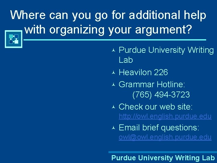 Where can you go for additional help with organizing your argument? Purdue University Writing