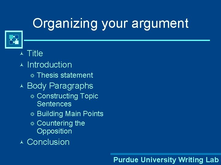 Organizing your argument Title © Introduction © ° © Thesis statement Body Paragraphs Constructing