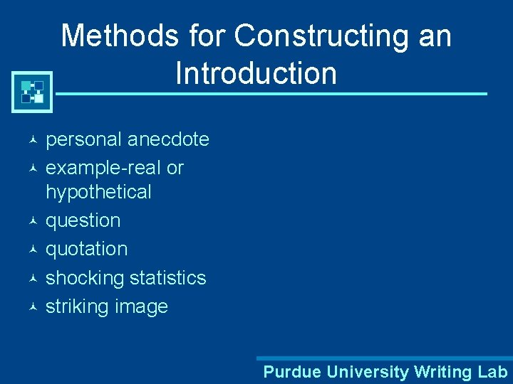 Methods for Constructing an Introduction personal anecdote © example-real or hypothetical © question ©