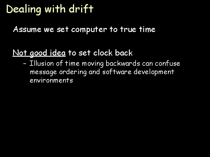 Dealing with drift Assume we set computer to true time Not good idea to