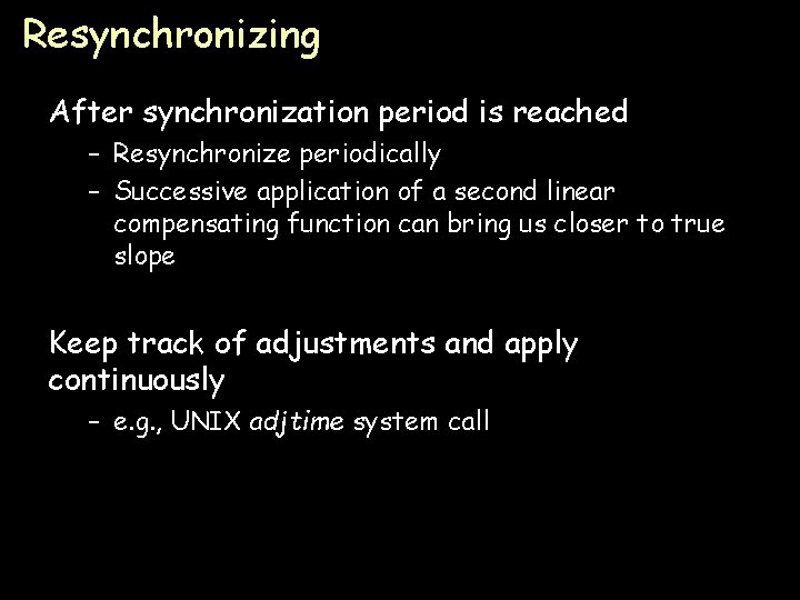 Resynchronizing After synchronization period is reached – Resynchronize periodically – Successive application of a