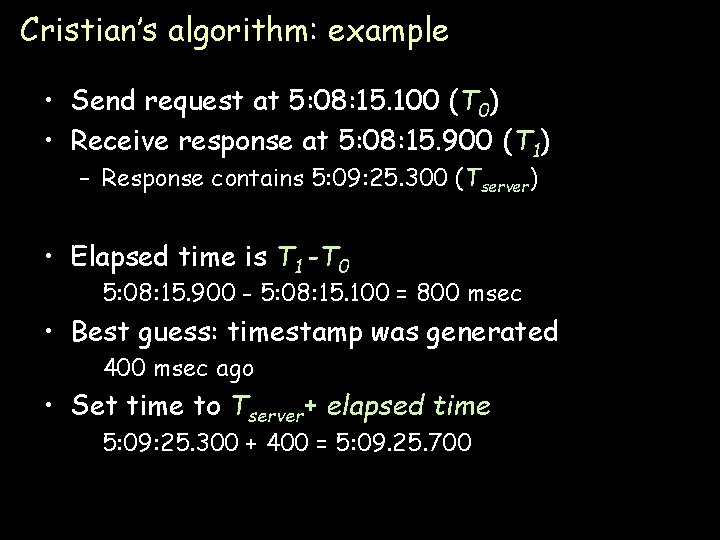 Cristian’s algorithm: example • Send request at 5: 08: 15. 100 (T 0) •
