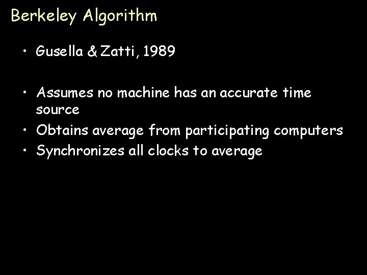 Berkeley Algorithm • Gusella & Zatti, 1989 • Assumes no machine has an accurate