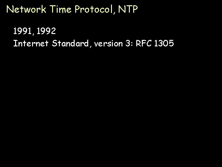 Network Time Protocol, NTP 1991, 1992 Internet Standard, version 3: RFC 1305 Page 38