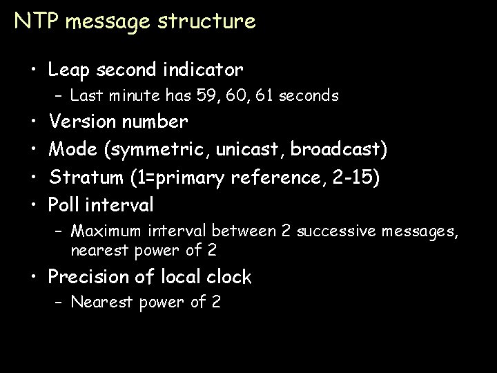 NTP message structure • Leap second indicator – Last minute has 59, 60, 61