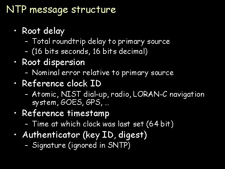 NTP message structure • Root delay – Total roundtrip delay to primary source –