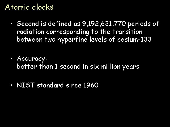 Atomic clocks • Second is defined as 9, 192, 631, 770 periods of radiation