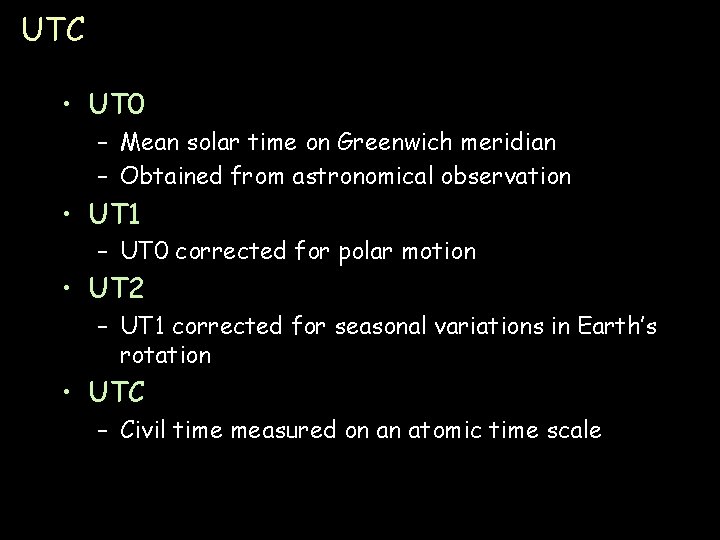 UTC • UT 0 – Mean solar time on Greenwich meridian – Obtained from