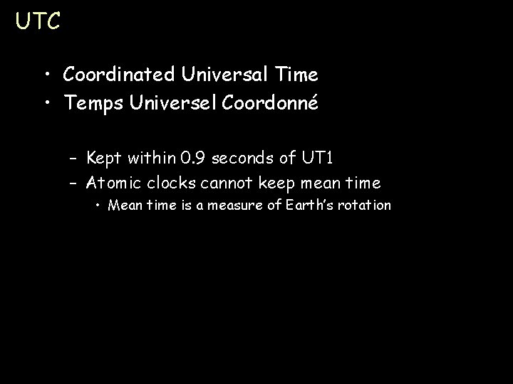 UTC • Coordinated Universal Time • Temps Universel Coordonné – Kept within 0. 9