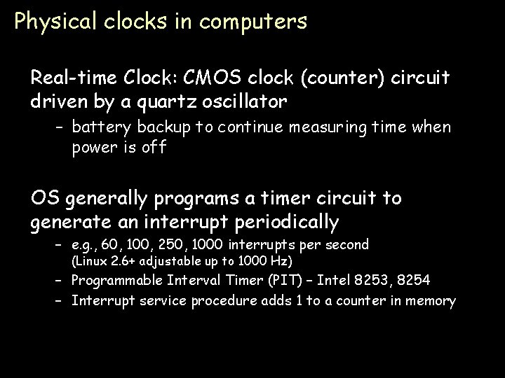 Physical clocks in computers Real-time Clock: CMOS clock (counter) circuit driven by a quartz