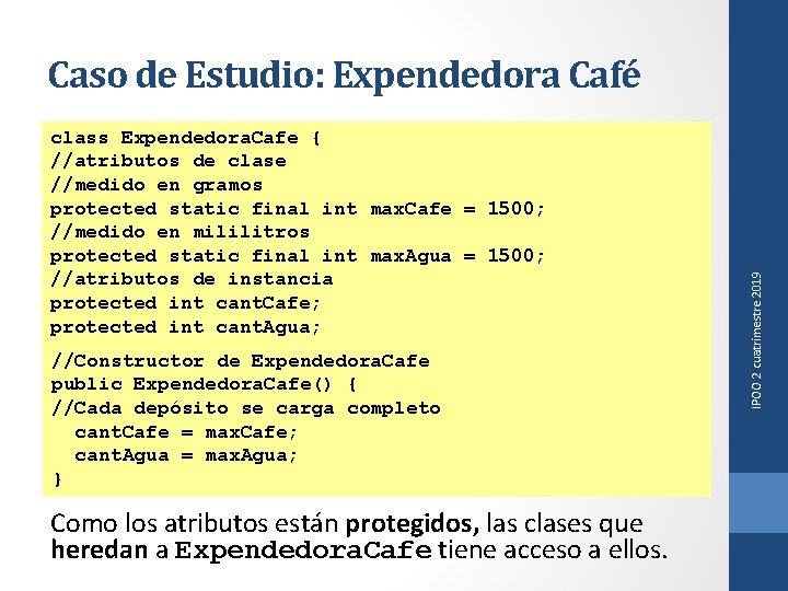 class Expendedora. Cafe { //atributos de clase //medido en gramos protected static final int