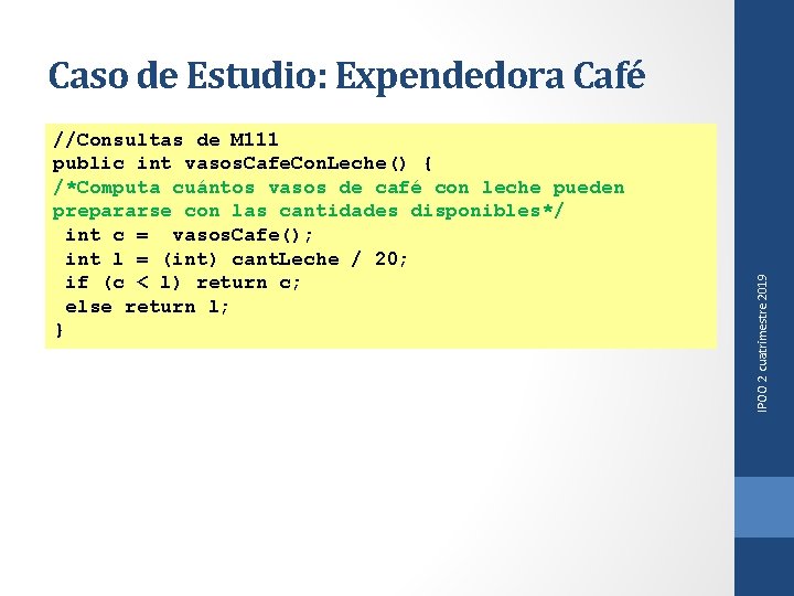 //Consultas de M 111 public int vasos. Cafe. Con. Leche() { /*Computa cuántos vasos