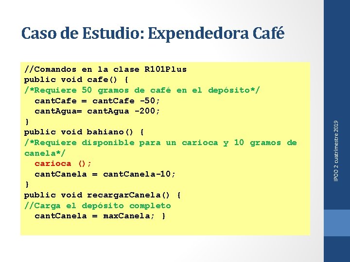 //Comandos en la clase R 101 Plus public void cafe() { /*Requiere 50 gramos