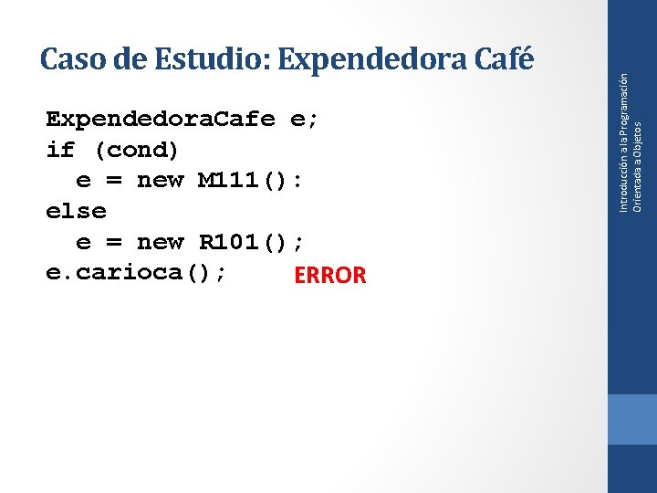 Expendedora. Cafe e; if (cond) e = new M 111(): else e = new