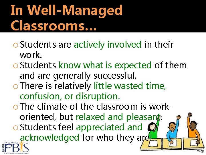 In Well-Managed Classrooms… Students are actively involved in their work. Students know what is