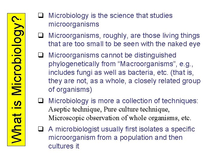 What is Microbiology? q Microbiology is the science that studies microorganisms q Microorganisms, roughly,