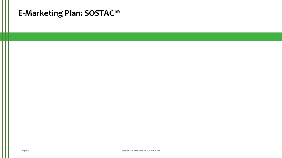 E-Marketing Plan: SOSTAC™ 9/25/2020 Prepared & Presented by Md. Mahbubul Alam, Ph. D 6