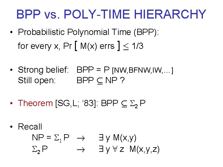 BPP vs. POLY-TIME HIERARCHY • Probabilistic Polynomial Time (BPP): for every x, Pr [