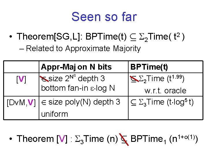 Seen so far • Theorem[SG, L]: BPTime(t) µ 2 Time( t 2 ) –