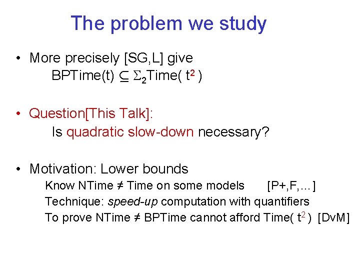 The problem we study • More precisely [SG, L] give BPTime(t) µ 2 Time(