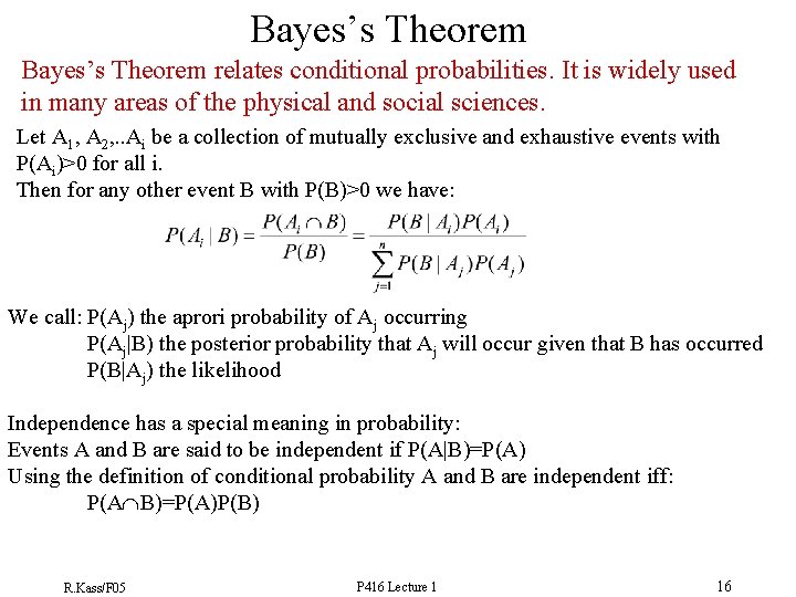 Bayes’s Theorem relates conditional probabilities. It is widely used in many areas of the