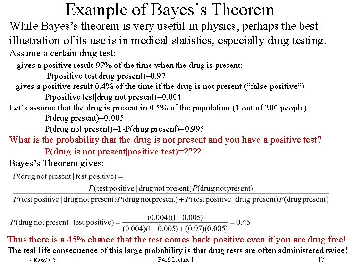 Example of Bayes’s Theorem While Bayes’s theorem is very useful in physics, perhaps the