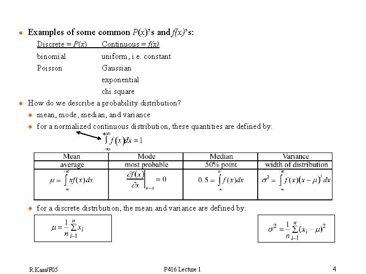  Examples of some common P(x)’s and f(x)’s: Discrete = P(x) Continuous = f(x)
