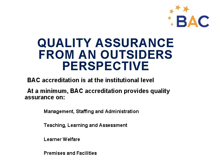 QUALITY ASSURANCE FROM AN OUTSIDERS PERSPECTIVE ØBAC accreditation is at the institutional level ØAt