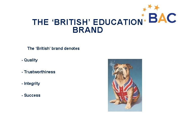 THE ‘BRITISH’ EDUCATION BRAND - The ‘British’ brand denotes - - Quality - -