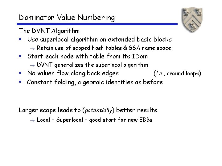 Dominator Value Numbering The DVNT Algorithm • Use superlocal algorithm on extended basic blocks