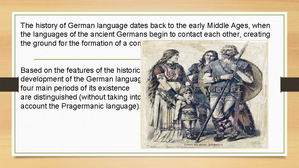  The history of German language dates back to the early Middle Ages, when